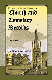 Frederick County, Maryland Church and Cemetery Records, Volume 3: Zion Lutheran and Mt. Tabor, Middletown
