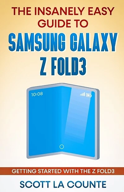 The Insanely Easy Guide To The Samsung Galaxy Z Fold3: Getting Started With The Z Fold3