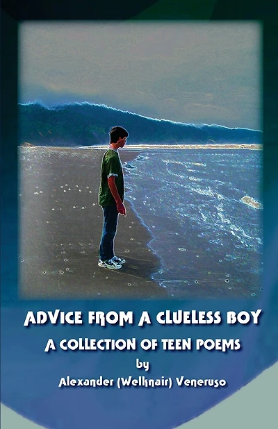 Advice from a Clueless Boy: A Collection of Teen Poems