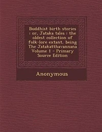 Buddhist birth stories: or, Jataka tales : the oldest collection of folk-lore extant, being The Jatakatthavannana Volume 1