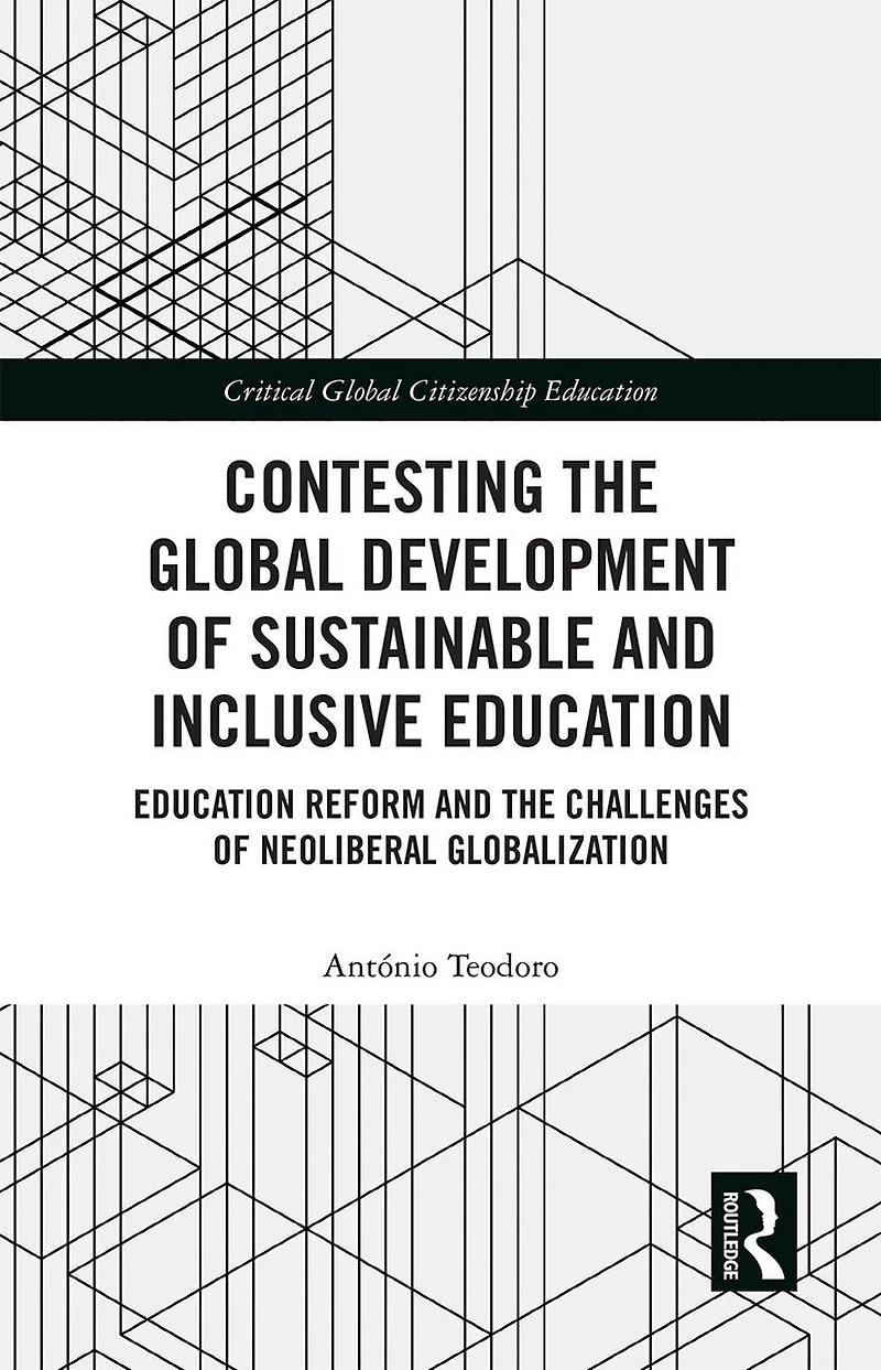 Contesting the Global Development of Sustainable and Inclusive Education: Education Reform Challenges Neoliberal Globalization