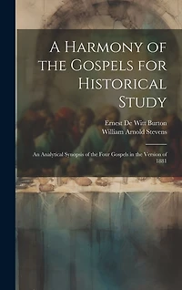 A Harmony of the Gospels for Historical Study; an Analytical Synopsis of the Four Gospels in the Version of 1881