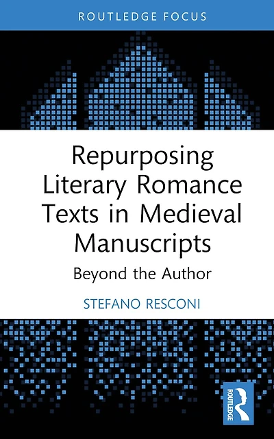 Repurposing Literary Romance Texts Medieval Manuscripts: Beyond the Author