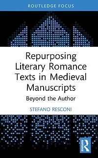 Repurposing Literary Romance Texts Medieval Manuscripts: Beyond the Author