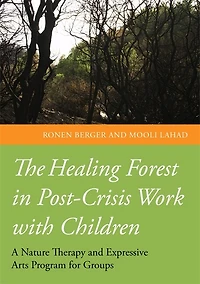 The Healing Forest Post-Crisis Work with Children: A Nature Therapy and Expressive Arts Program for Groups