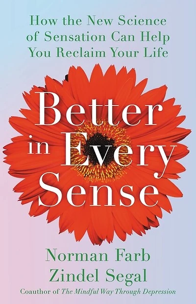 Better Every Sense: How the New Science of Sensation Can Help You Reclaim Your Life
