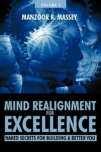 Mind Realignment for Excellence Vol. 1: Naked Secrets Building a Better You