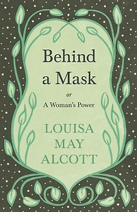 Behind a Mask: Or, a Woman's Power