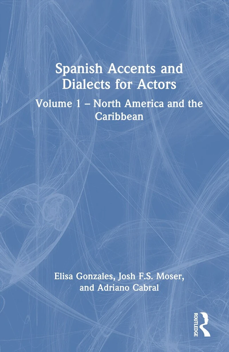 Spanish Accents and Dialects for Actors: Volume 1 - North America the Caribbean