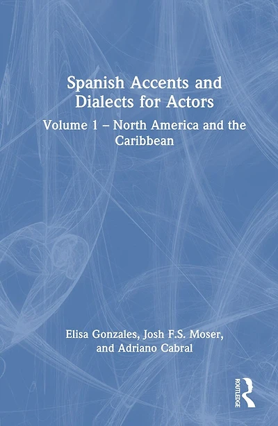 Spanish Accents and Dialects for Actors: Volume 1 - North America the Caribbean