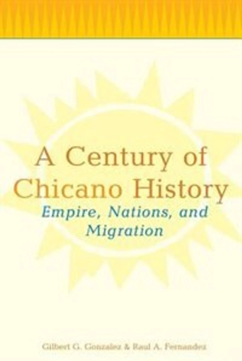 A Century of Chicano History: Empire, Nations and Migration