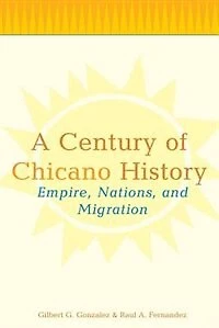 A Century of Chicano History: Empire, Nations and Migration