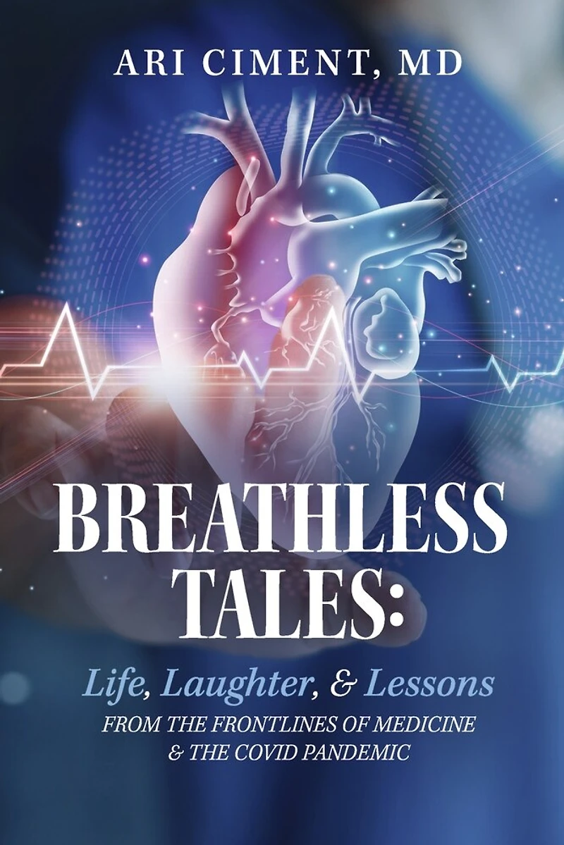 Breathless Tales: Life, Laughter, and Lessons from the Frontlines of Medicine and the Covid Pandemic