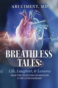 Breathless Tales: Life, Laughter, and Lessons from the Frontlines of Medicine and the Covid Pandemic