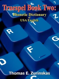 Truespel Book Two: Phonetic Dictionary of USA English
