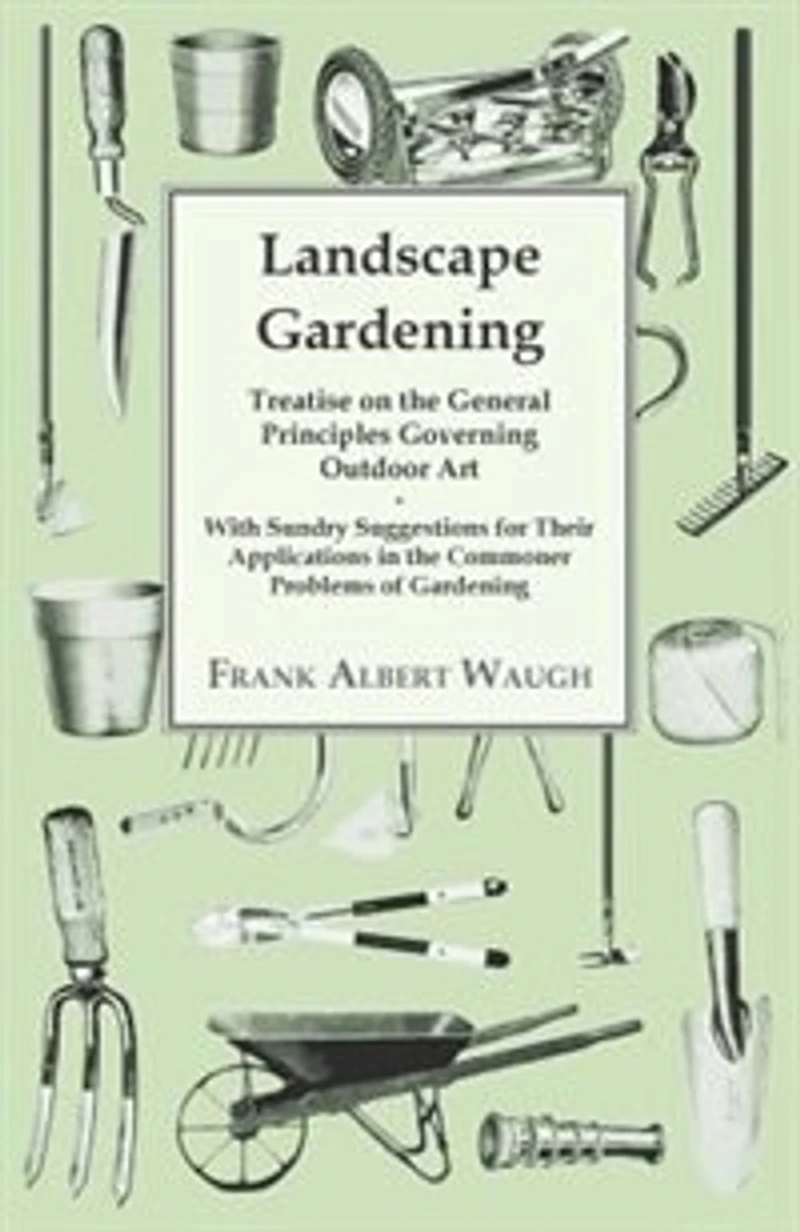 Landscape Gardening: Treatise on the General Principles Governing Outdoor Art; With Sundry Suggestions for Their Applica