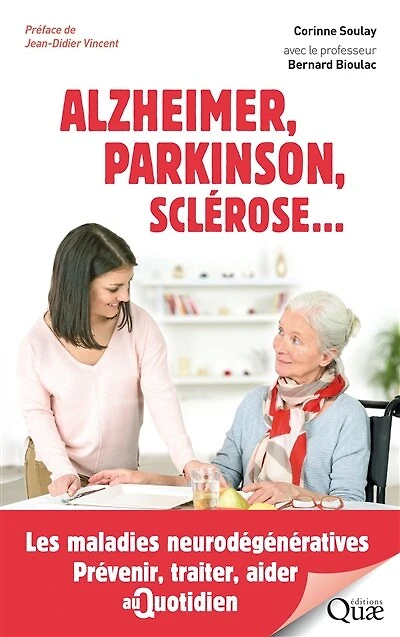 Alzheimer, Parkinson, sclérose...: Les maladies neurodégénératives. Prévenir, traiter, aider au quotidien