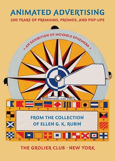 Animated Advertising: 200 Years of Premiums, Promos, and Pop-ups, from the Collection of Ellen G. K. Rubin