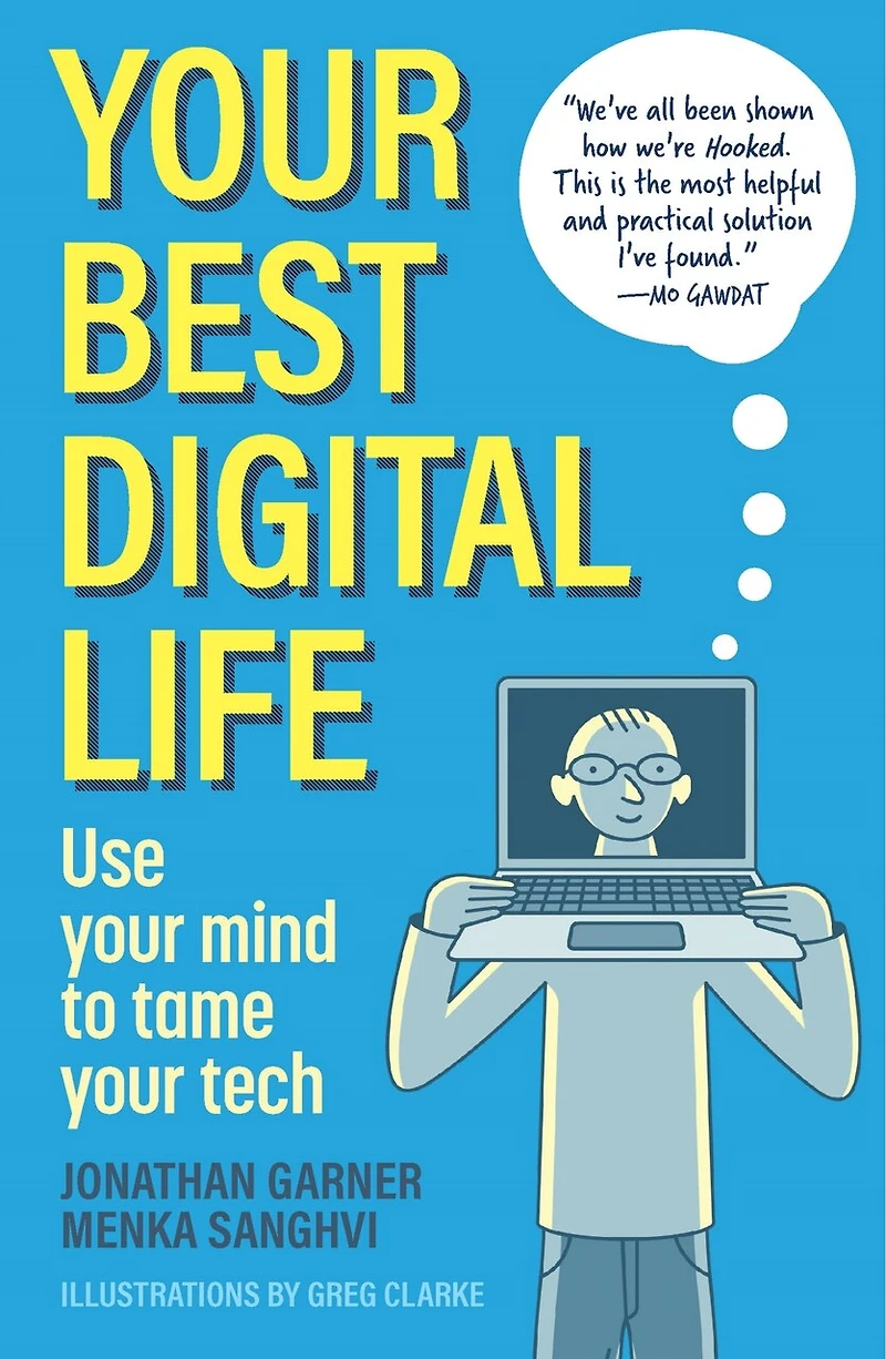 Your Best Digital Life: Use Your Mind to Tame Your Tech