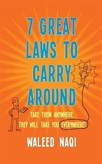 7 Great Laws to Carry Around: Take Them Anywhere, They Will Take You Everywhere