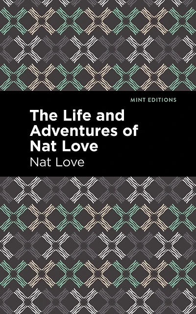 The Life and Adventures of Nat Love: A True History Slavery Days