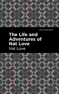 The Life and Adventures of Nat Love: A True History Slavery Days