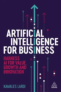 Artificial Intelligence for Business: Harness AI Value, Growth and Innovation
