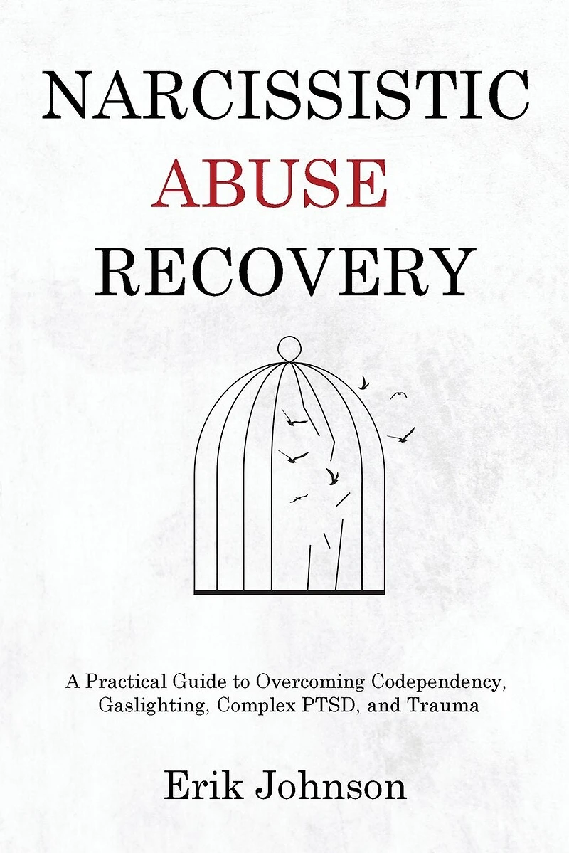 Narcissistic Abuse Recovery: A Practical Guide to Overcoming Codependency, Gaslighting, Complex PTSD, and Trauma