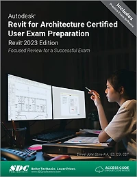 Autodesk Revit for Architecture Certified User Exam Preparation (Revit 2023 Edition): Focused Review for a Successful Ex: Focused Review for a Successful Exam