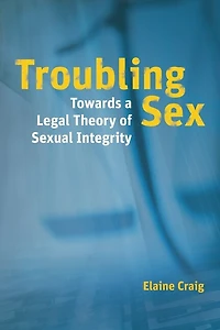 Troubling Sex: Towards a Legal Theory of Sexual Integrity