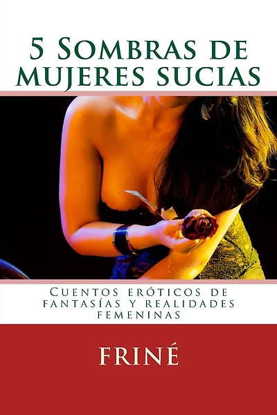 5 Sombras de mujeres sucias: Cuentos eróticos de fantasías y realidades femeninas