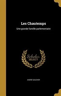 Les Chautemps: Une grande famille parlementaire