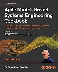 agile Model-Based systems engineering Cookbook - Second Edition: Improve system development by applying proven recipes for effective