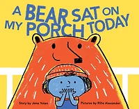 A Bear Sat On My Porch Today: (story Books For Kids, Childrens With Animals, Friendship Books, Inclusivity Book)
