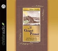 A Gospel Primer For Christians: Learning To See The Glories Of God's Love
