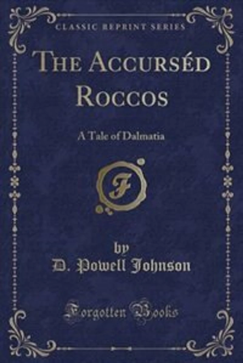 The Accurséd Roccos: A Tale of Dalmatia (Classic Reprint)