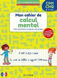 Cahier de calcul mental CM1, CM2, 9-11 ans: entraînement à calculer vite et bien