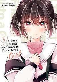 I Think Turned My Childhood Friend Into a Girl Vol. 7