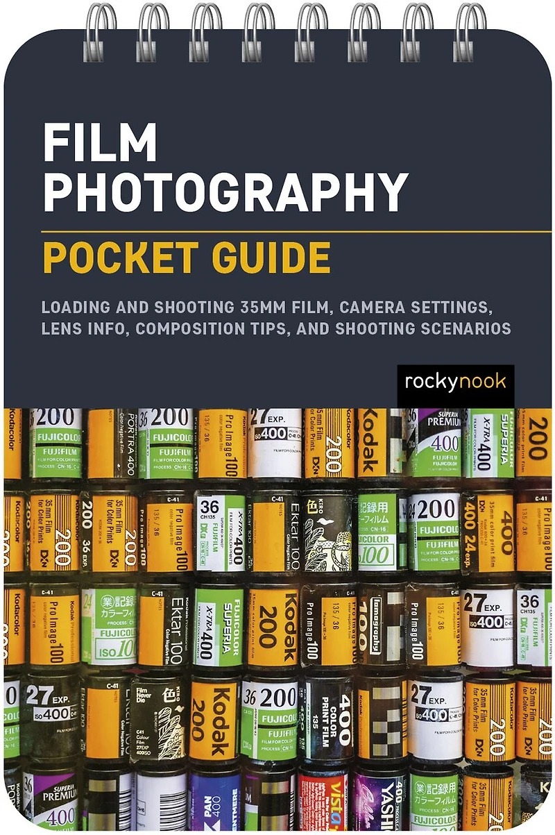 Film Photography: Pocket Guide: Loading and Shooting 35mm Film, Camera Settings, Lens Info, Composition Tips, Scenarios