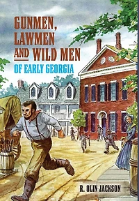 Gunmen, Lawmen and Wild Men of Early Georgia