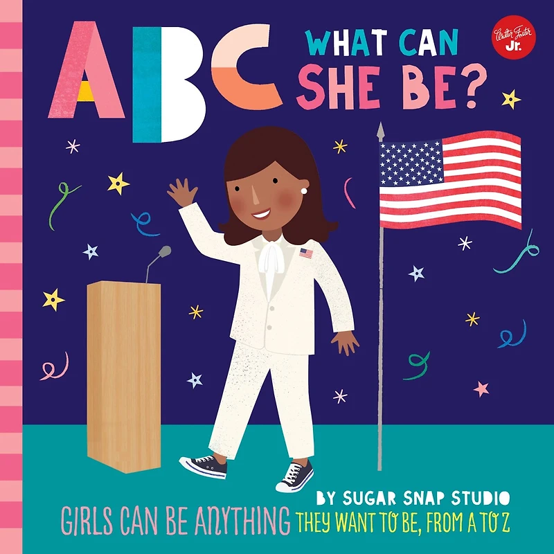 ABC for Me: What can She Be?: Girls be anything they want to be, from A Z