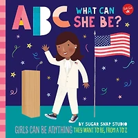 ABC for Me: What can She Be?: Girls be anything they want to be, from A Z