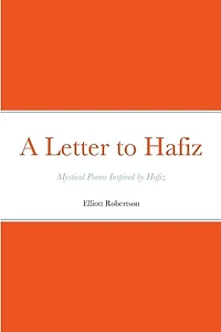 A Letter to Hafiz: Mystical Poems Inspired by Hafiz