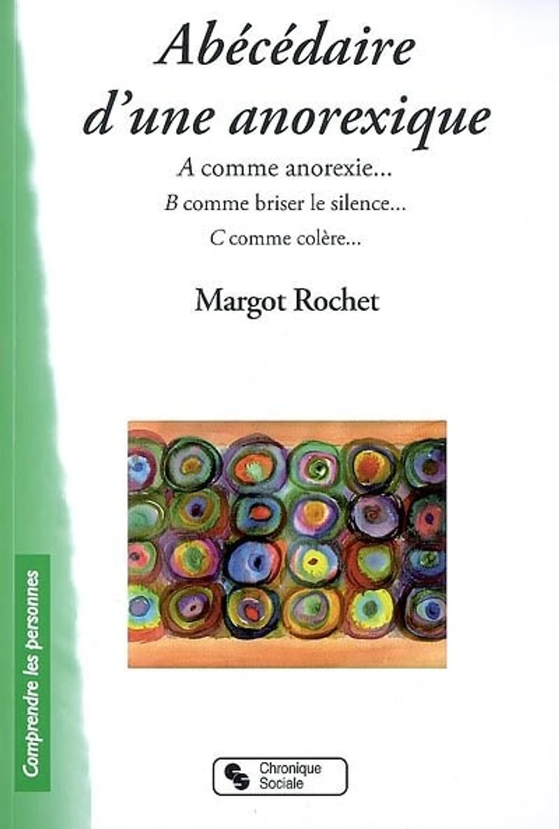 Abécédaire d'une anorexique : A comme anorexie... B comme briser le silence... C comme colère: A comme anorexie... B comme briser le silence... C comme colère