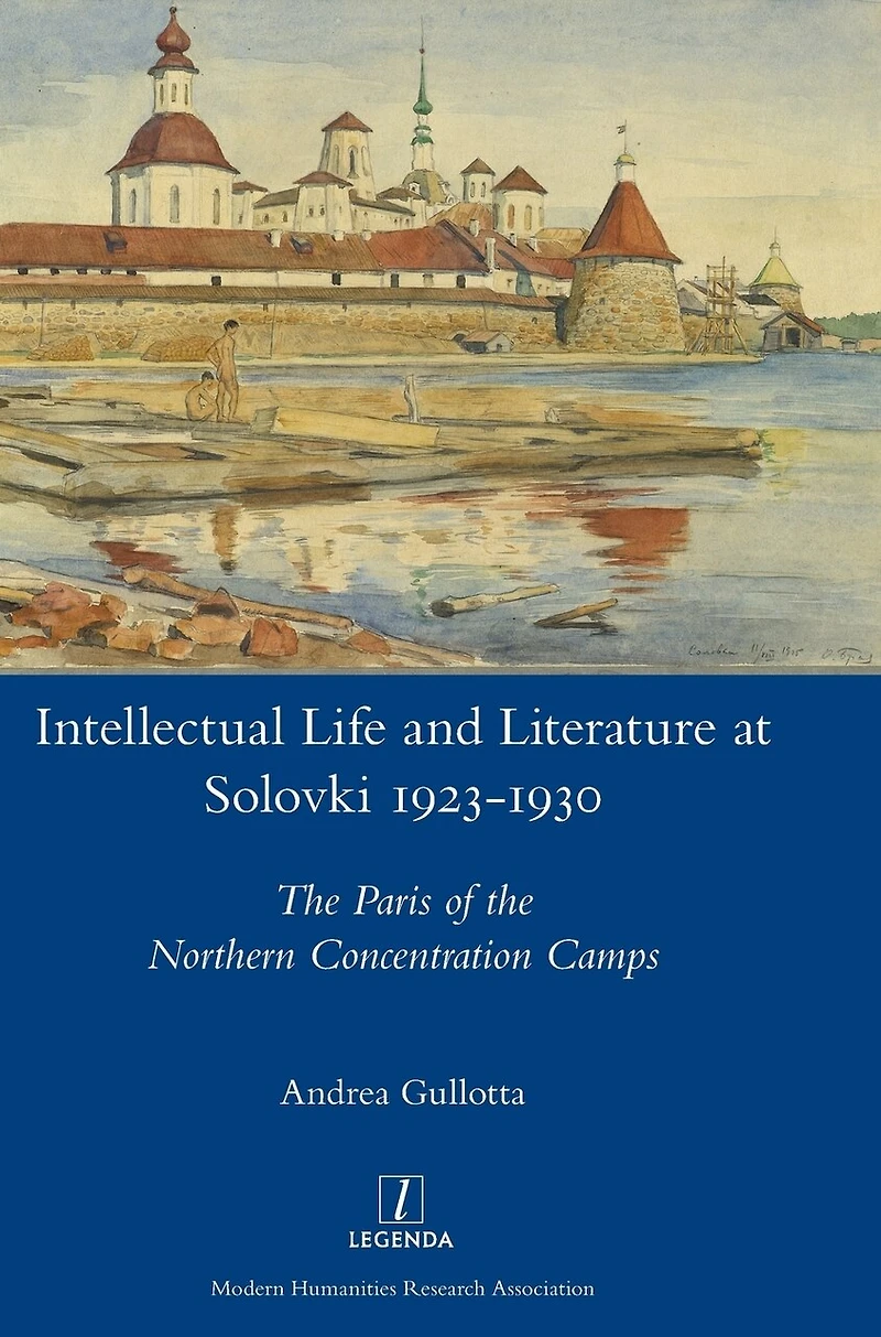 Intellectual Life and Literature at Solovki 1923-1930: the Paris of Northern Concentration Camps
