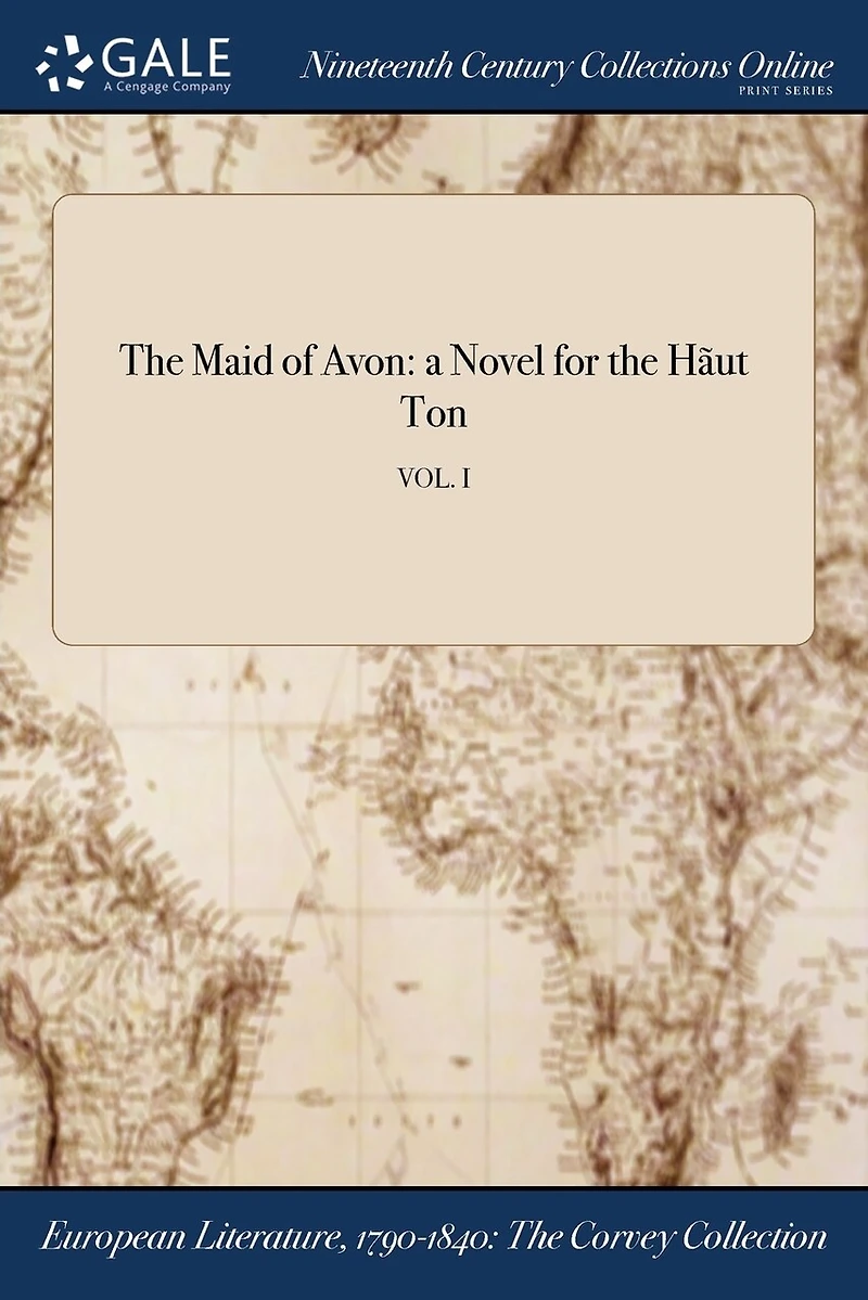 the Maid of Avon: a Novel for Hãut Ton; VOL. I