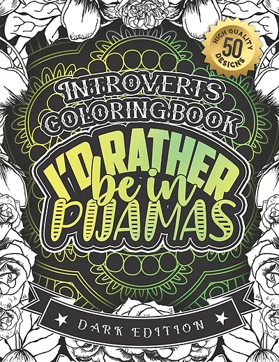 Introverts Coloring Book: I'd Rather Be In Pijamas: Snarky Sayings Colouring Gift Book For Anxious Women (Dark Edition)