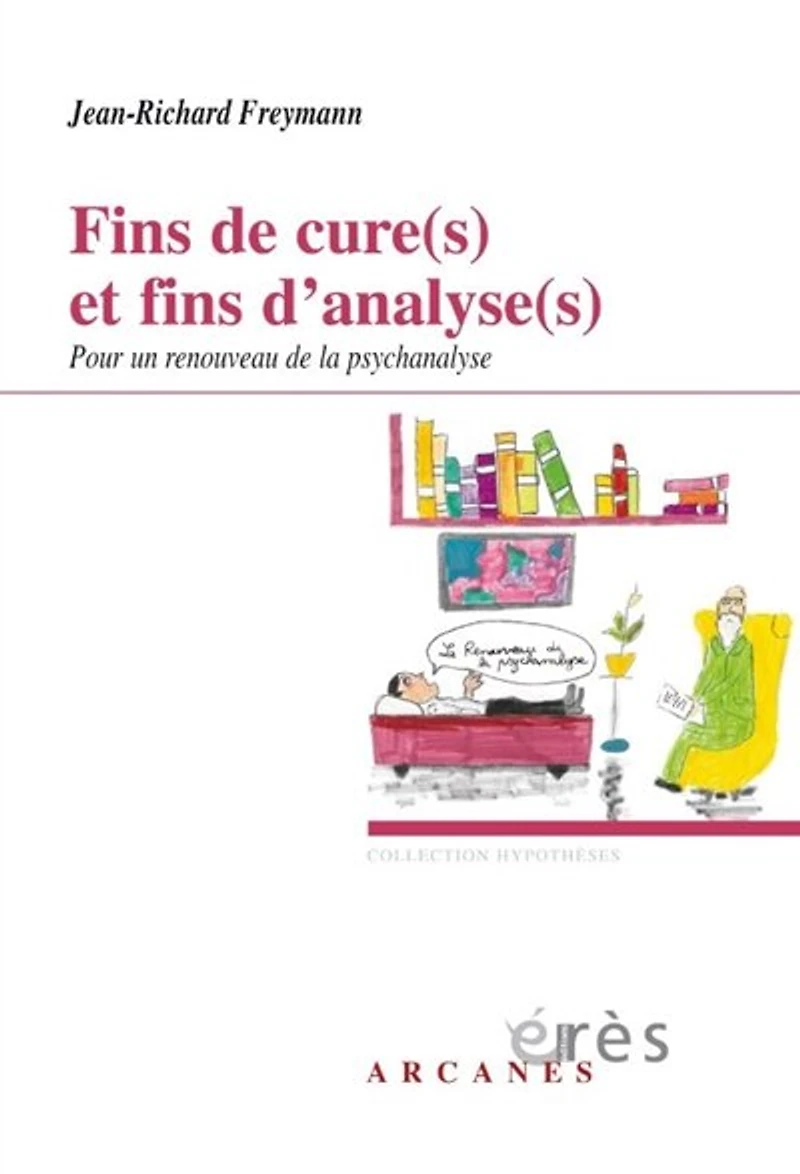 fins de cure(s) et d'analyse(s): pour un renouveau la psychanalyse