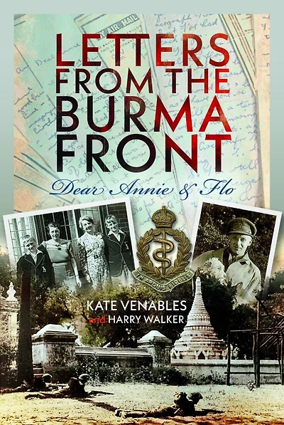 Letters from the Burma Front: Dear Annie and Flo
