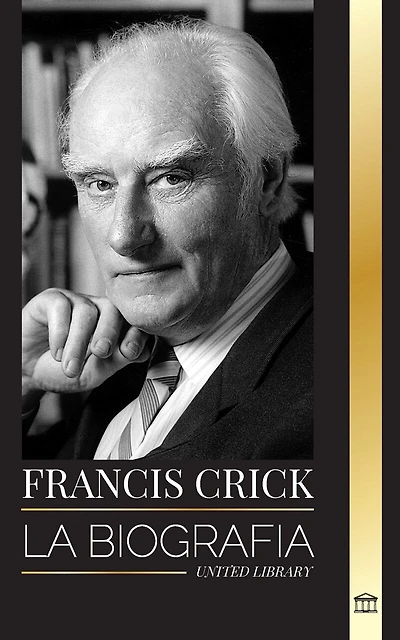 Francis Crick: La biografía del gran científico británico que identificó la estructura del ADN y su búsqueda del alma